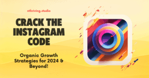 Crack the Instagram Code: Organic Growth Strategies for 2024 (and Beyond!)