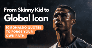 From Skinny Kid to Global Icon: 10 Ronaldo Quotes to Forge Your Path