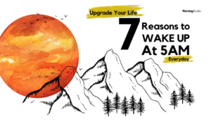 Upgrade Your Life: 7 Reasons to Wake Up at 5am Everyday
